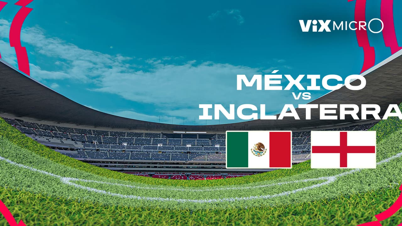 ViX MicrO - México vs Inglaterra