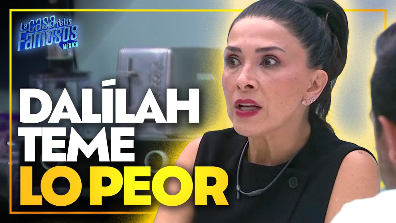 Dalílah cree que será la siguiente eliminada