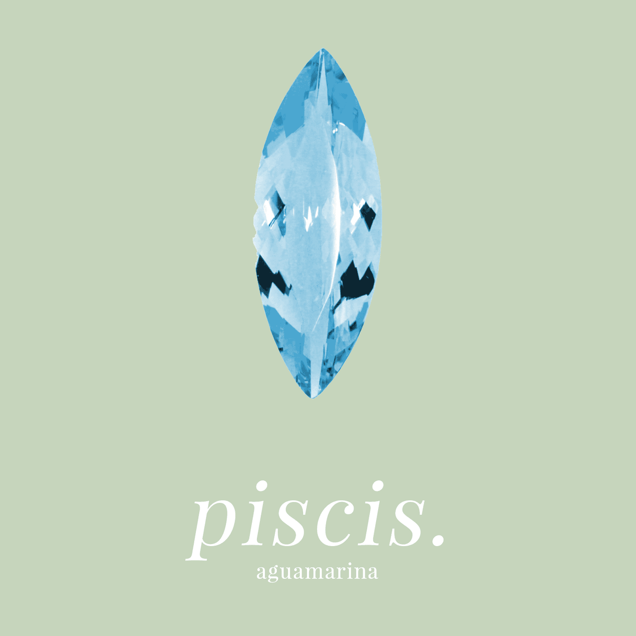 PISCIS - AGUAMARINA: Magnifica los poderes de la adivinación, incrementa la intuición y asegura tranquilidad a la mente. Protege a cualquiera que la use de los peligros que se encuentran en el mar.