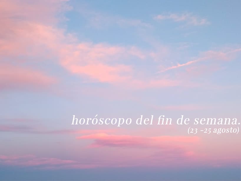 Horóscopo del fin de semana del 23 al 25 de agosto por signo zodiacal