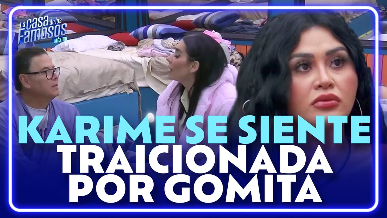 Karime SE ENTERA que GOMITA HABLA a sus espaldas