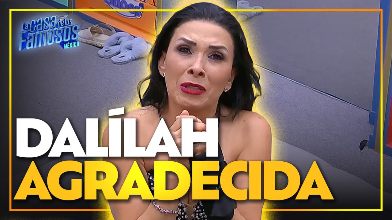 Dalílah no puede creer que esté de vuelta en La Casa de los Famosos México