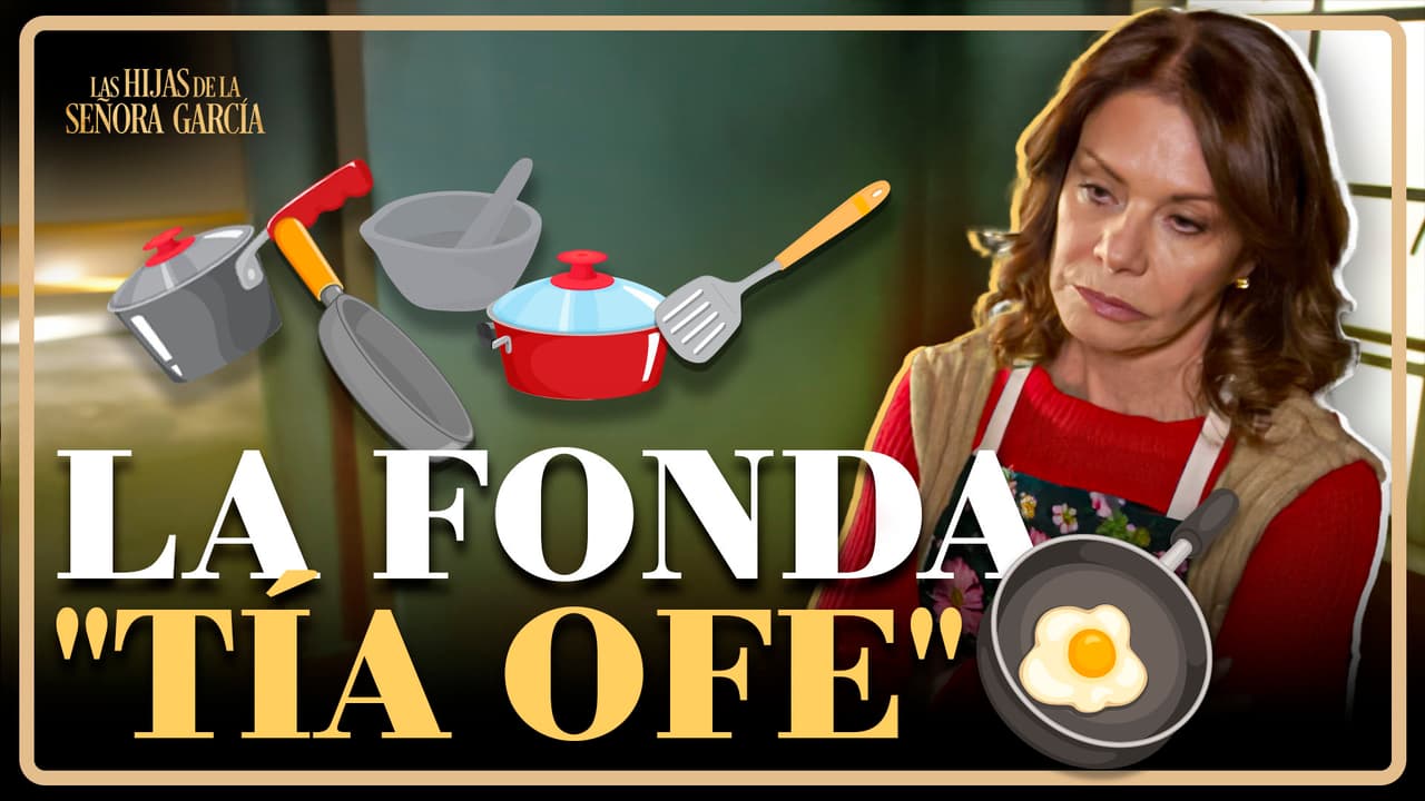 Bienvenidos a la fonda "Tía Ofe" en 'Las Hijas de la Señora García'