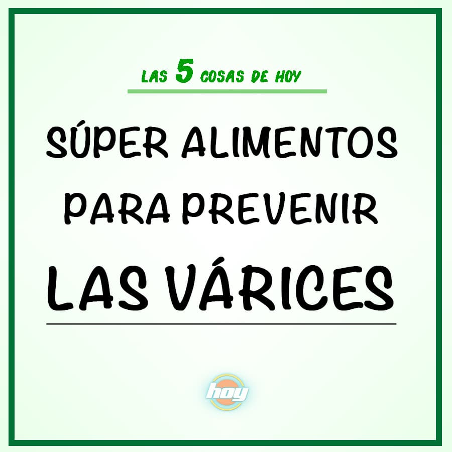 Súper alimentos para prevenir las várices