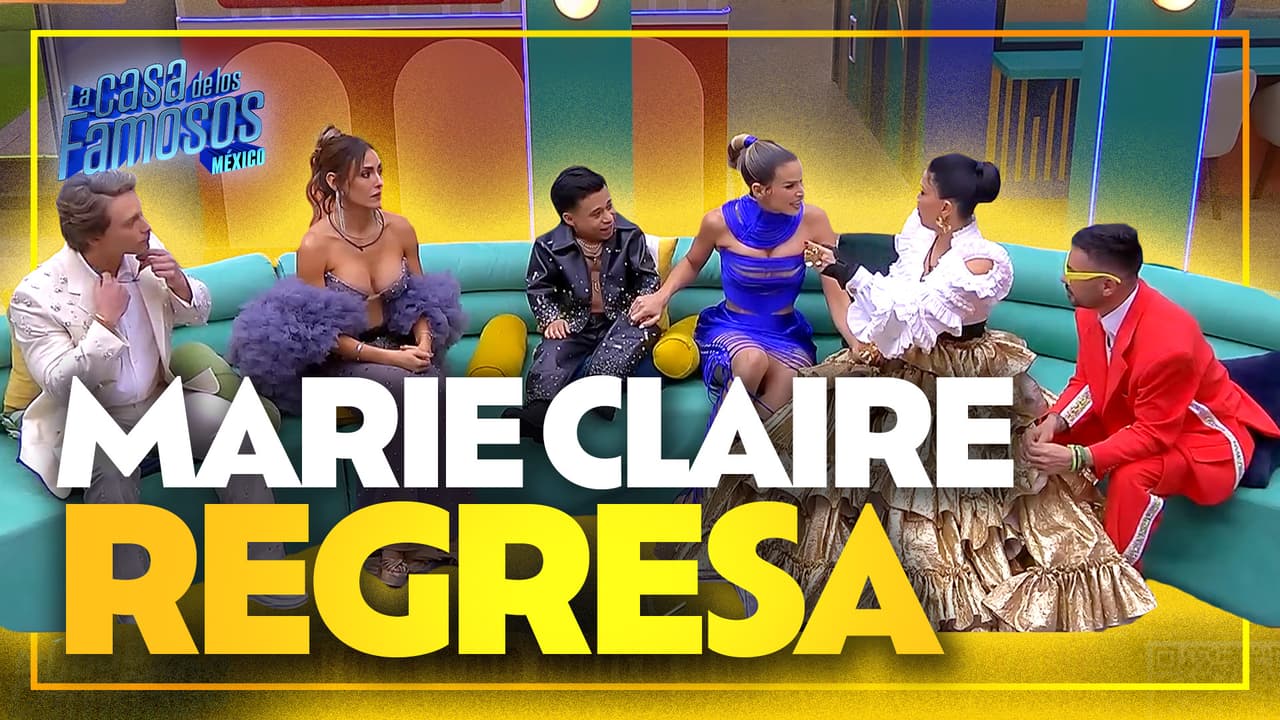 Marie Claire vuelve a entrar a La Casa de los Famosos México