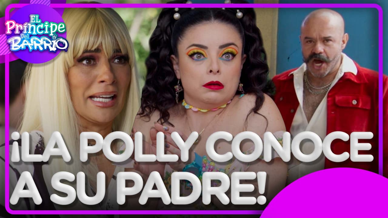 El Príncipe del Barrio: ¡Regresó el papá de la Polly!