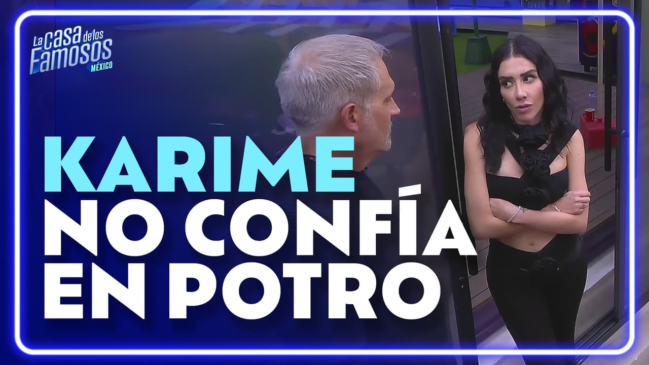 Karime DESCONFÍA de Potro y no sabe si debe mantener su pacto con el