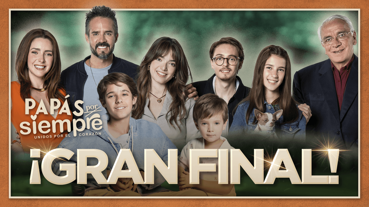 ¿Dónde y a qué hora ver el gran final de 'Papás por Siempre'? Aquí te lo contamos
