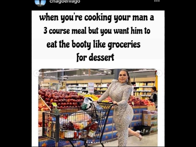 “Cuando cocinas para tu hombre una comida de tres platos, pero quieres que coma ‘el botín’ para el postre”, fue otro de los memes que le gustó a Chiquis.