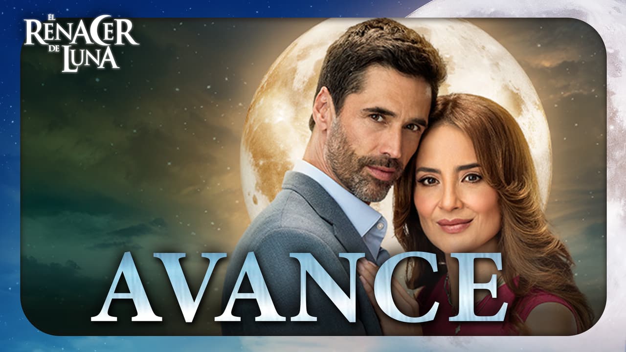 Disfruta el avance final de 'El Renacer de Luna'