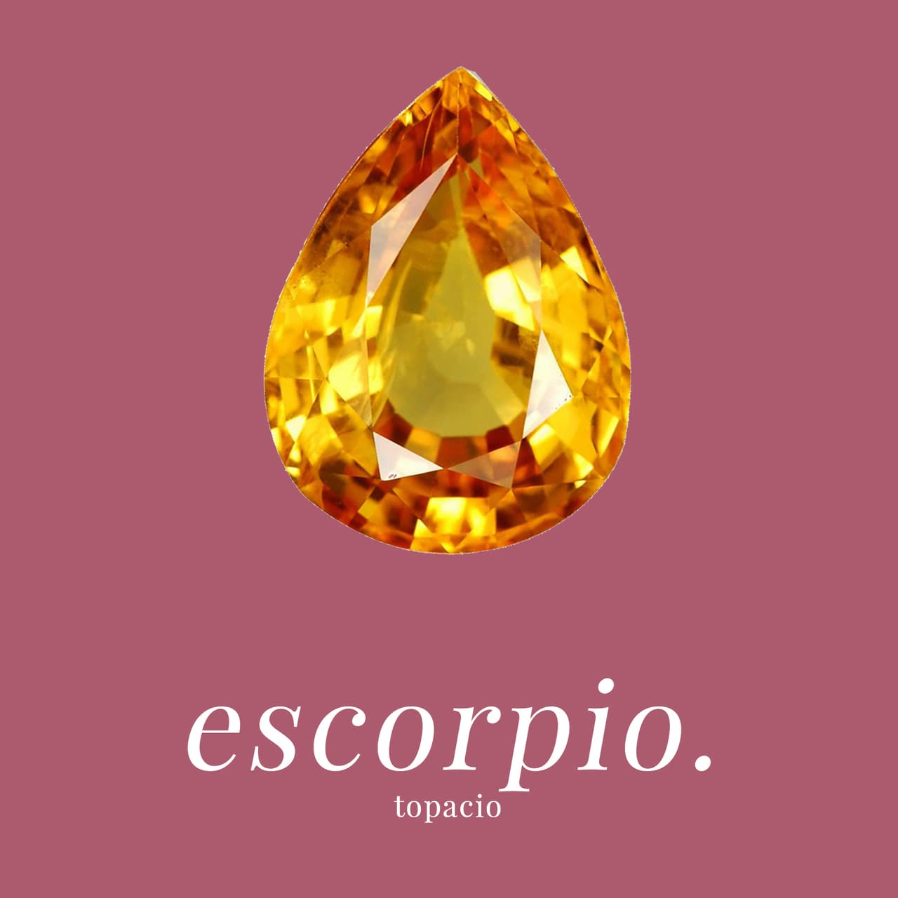 ESCORPIO - TOPACIO: Incrementa los poderes místicos y ocultos así como trae consigo paz mental. Aleja a cualquier enemigo.