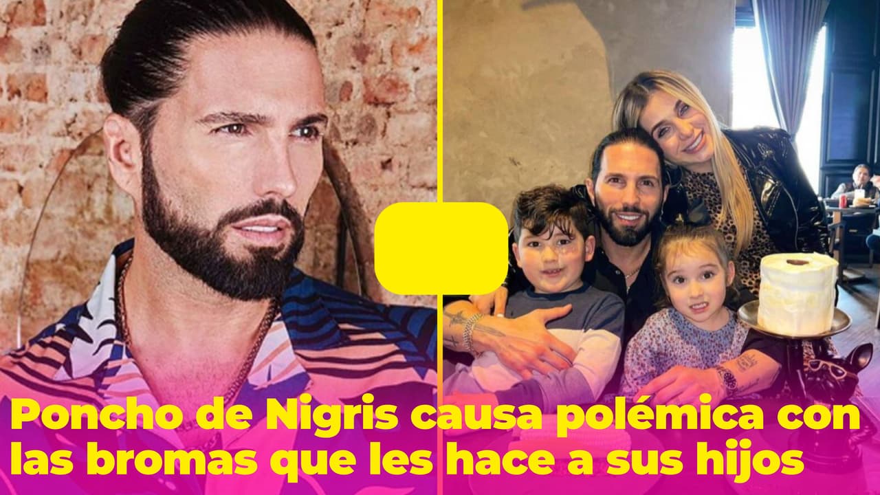 ¿Poncho de Nigris es un papá cruel? Las bromas con las que ha hecho llorar a sus hijos