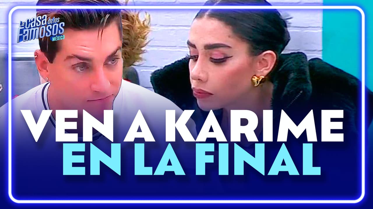 ¡Agustín asegura que Karime ya está en la final de 'La Casa de los Famosos México'!