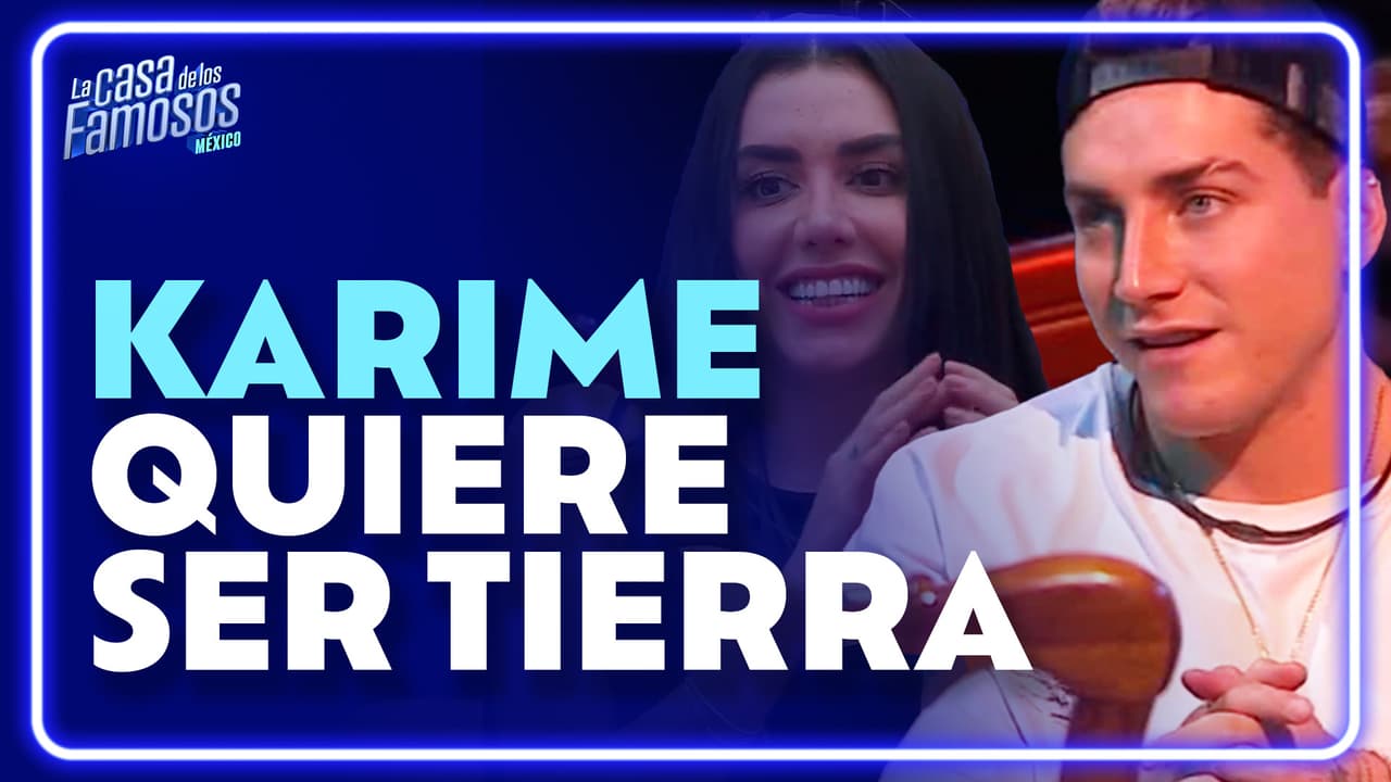 Agustín dice que Karime quiere ser parte de Tierra