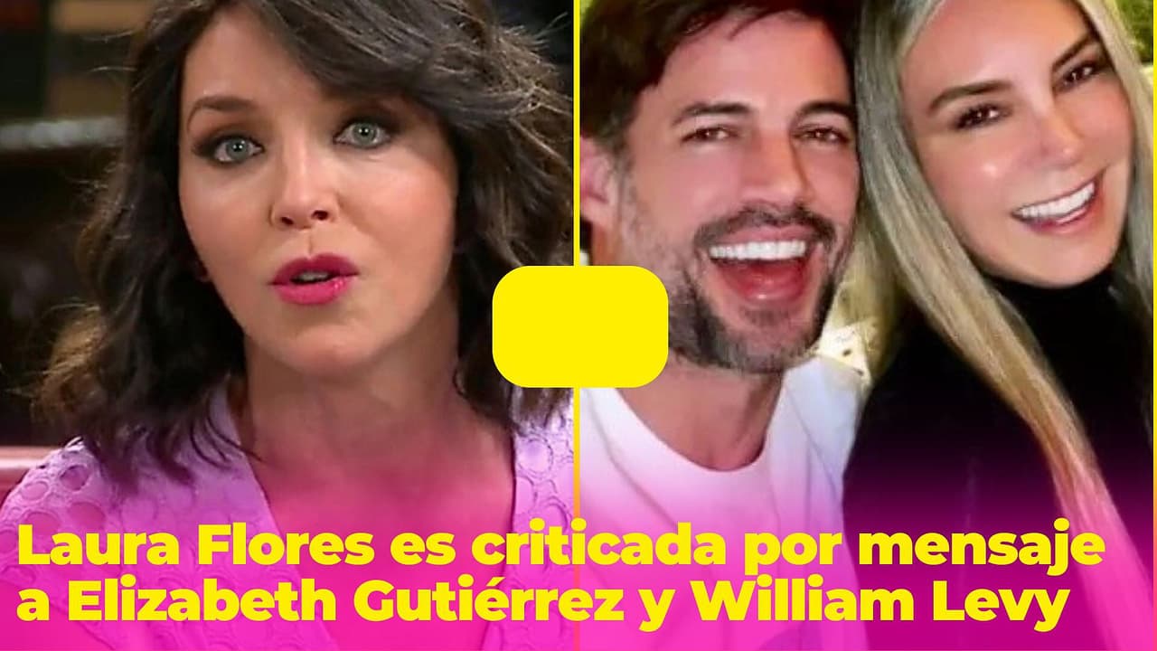 Laura Flores es criticada por mensaje que mandó a Elizabeth Gutiérrez y William Levy