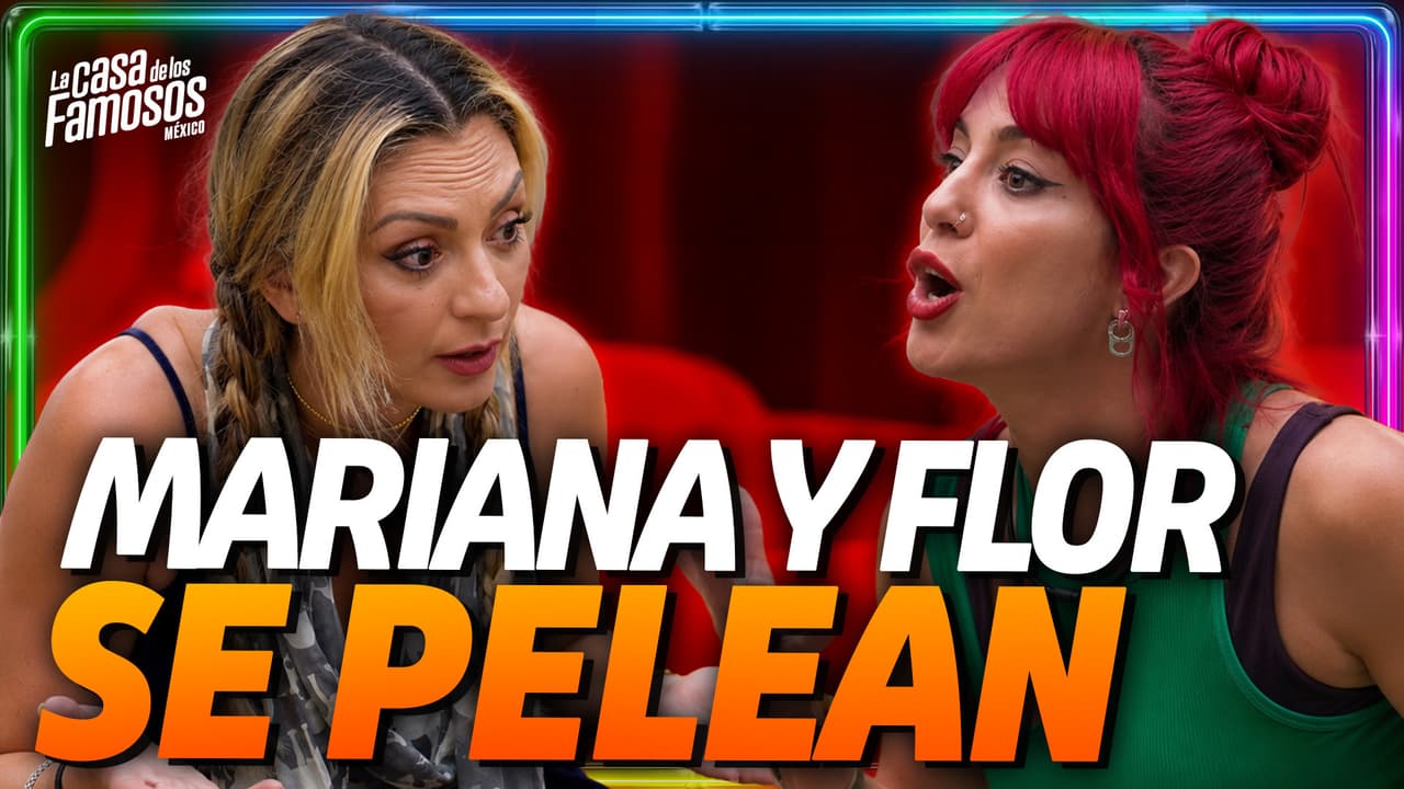 La PELEA COMPLETA que hubo entre Mariana y Flor que dio de que hablar en La Casa