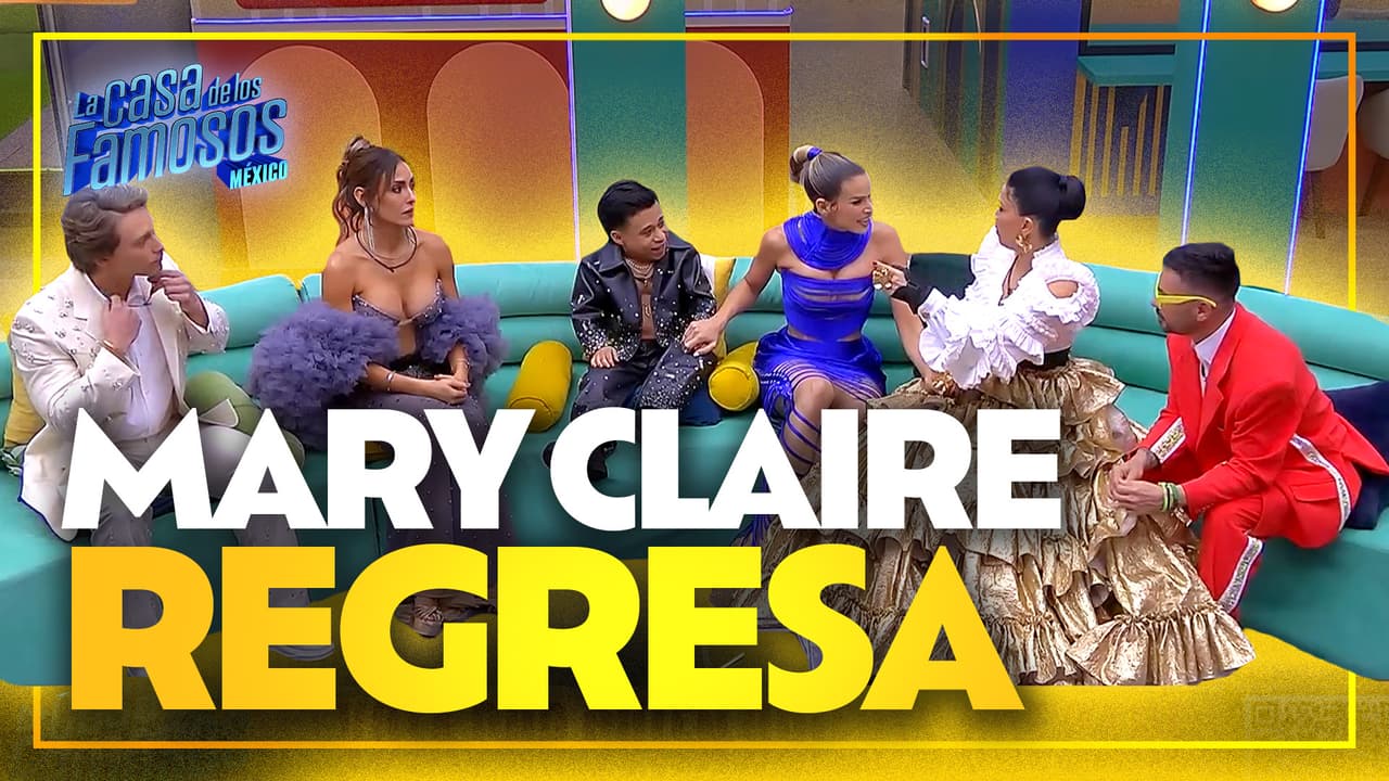 Marie Claire vuelve a entrar a La Casa de los Famosos México