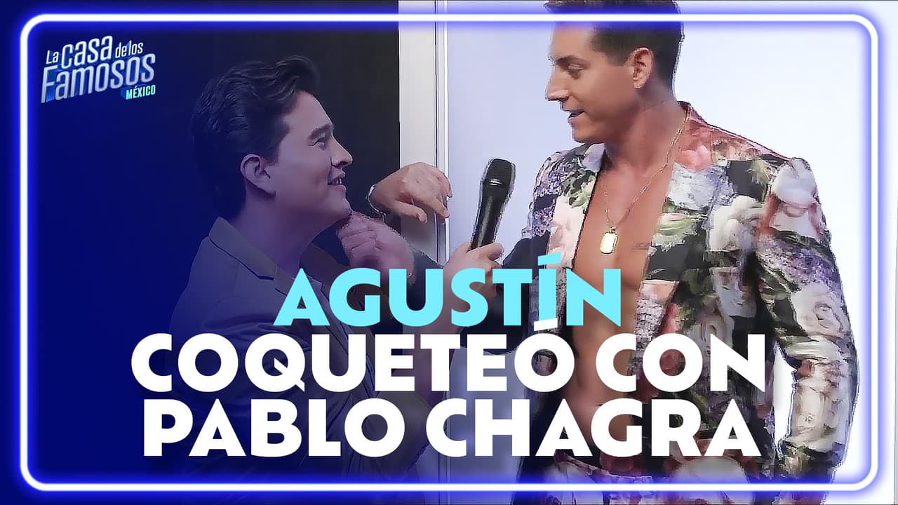 Agustín Fernández coqueteó con Pablo Chagra | La Casa de los Famosos México