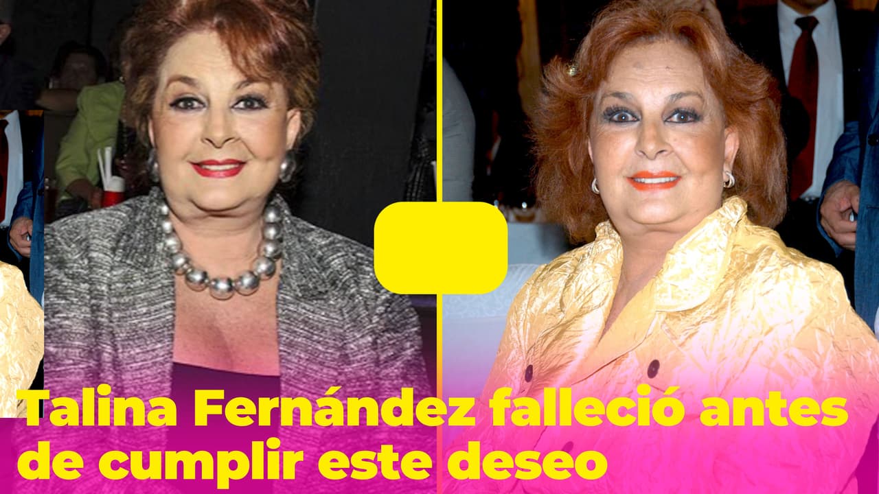 Talina Fernández tenía un último deseo que desafortunadamente no pudo cumplir