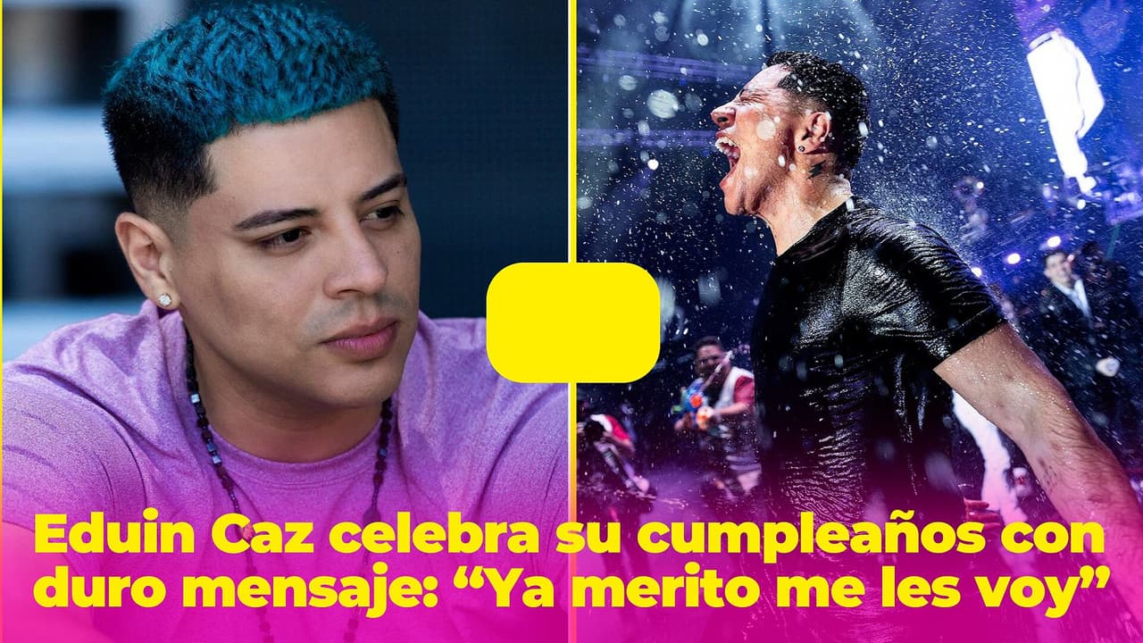 Eduin Caz celebra sus 30 años lejos de su familia y con duro mensaje: “Ya merito me les voy”