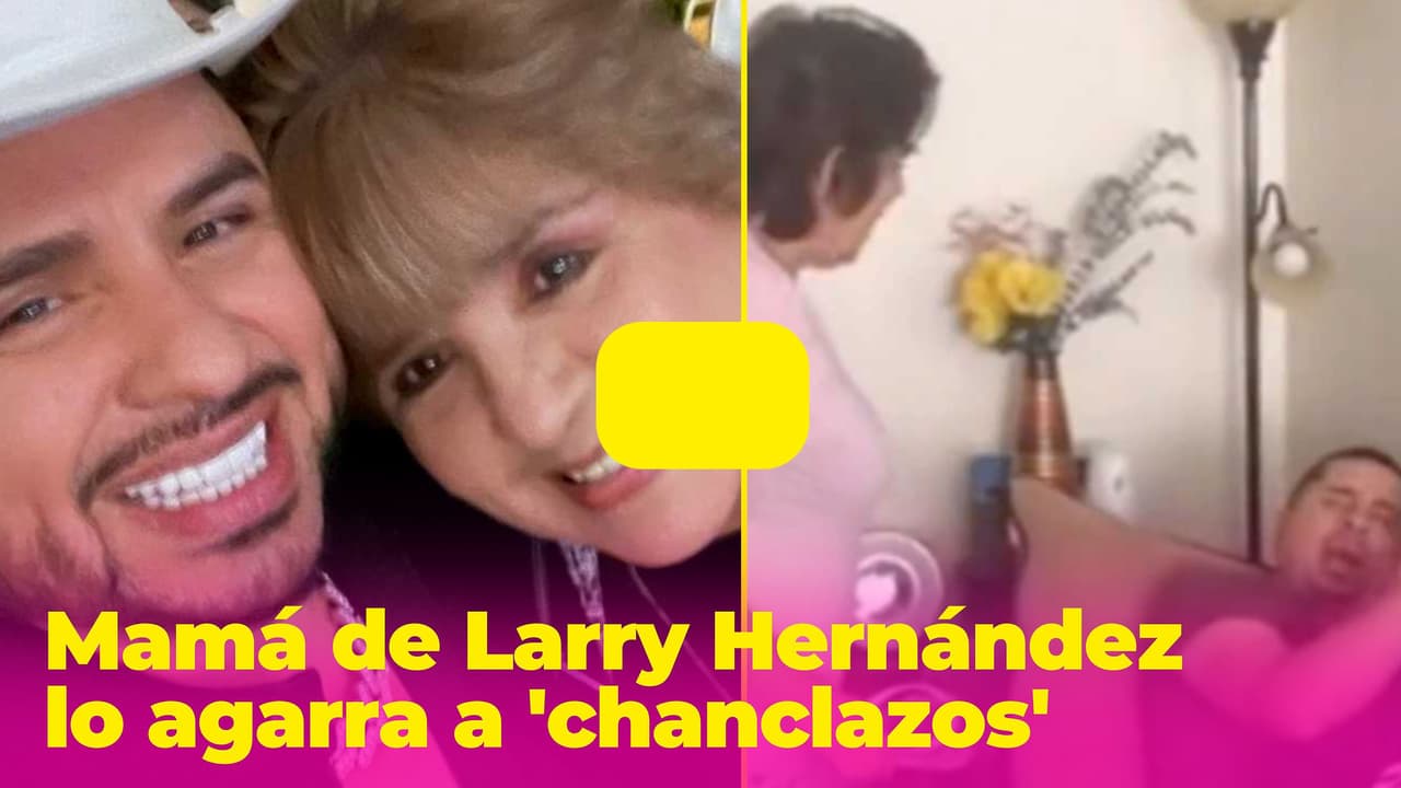 El día en que la mamá de Larry Hernández lo agarró a 'chanclazos' por discutir con Kenia Ontiveros