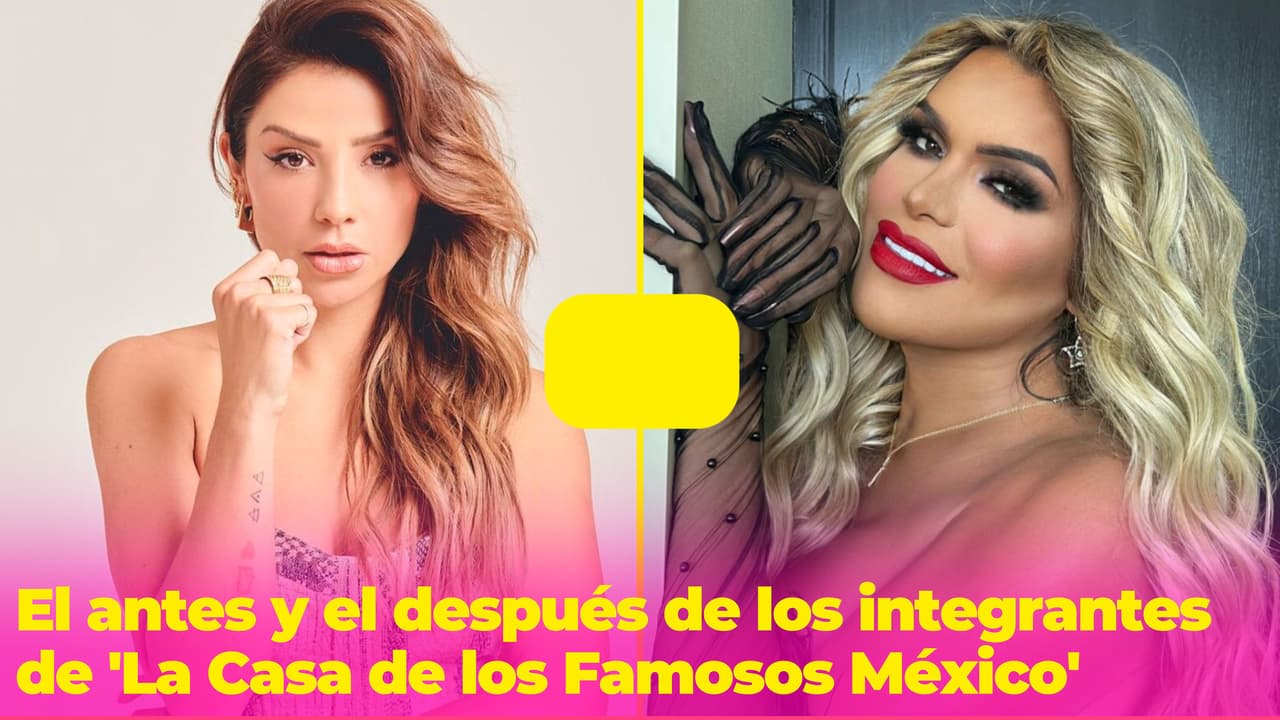 El antes y después de los participantes de 'La Casa de los Famosos México': ¿quién ha cambiado más?