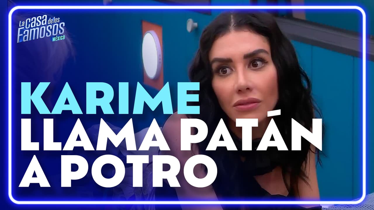 Karime llama PATÁN a Potro tras nominación, ¿confía en él?