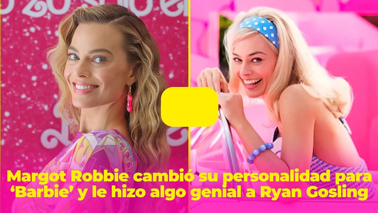 Margot Robbie cambió su personalidad para ‘Barbie’ y hasta le hizo algo a Ryan Gosling que fue genial