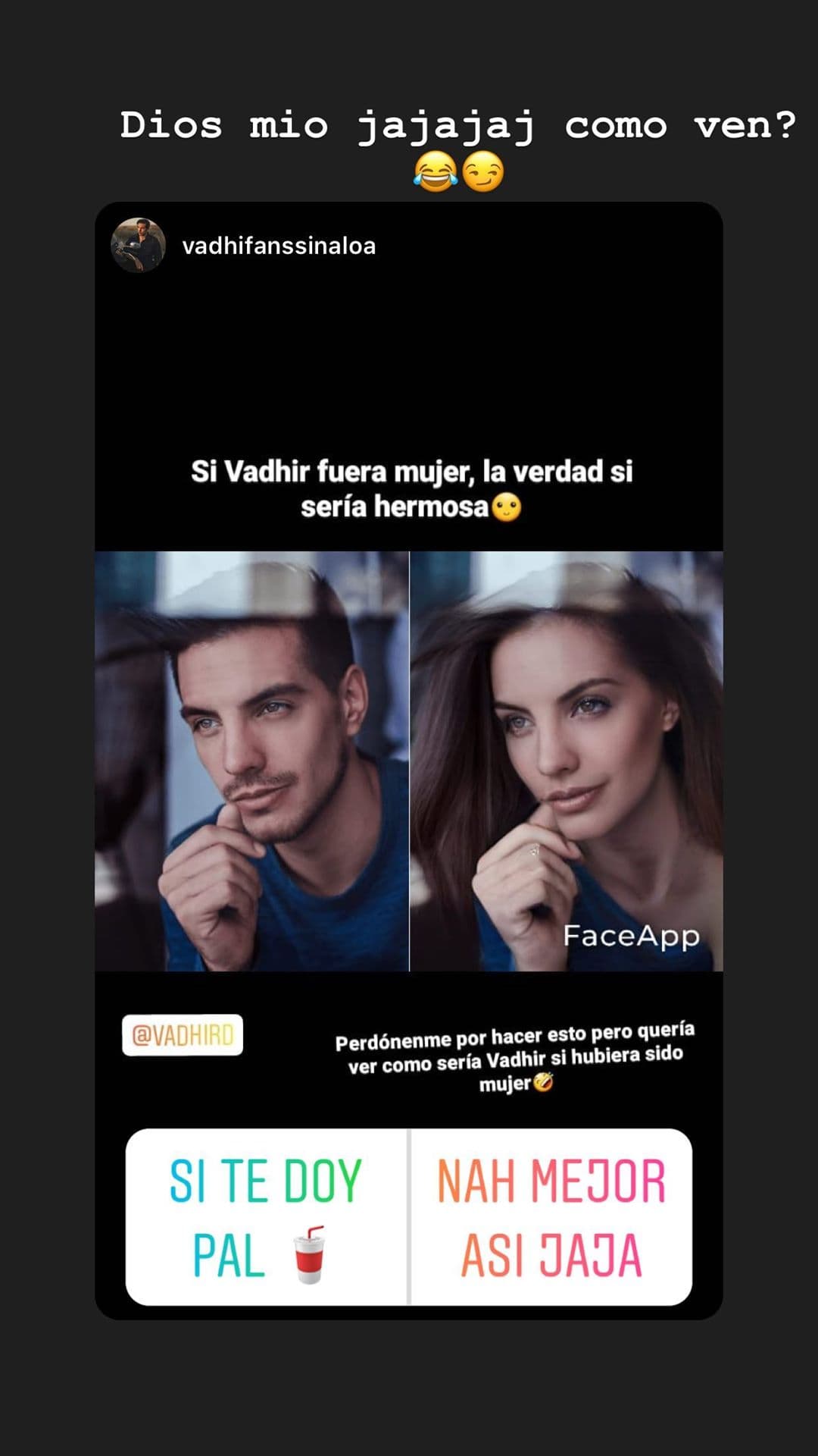 Aunque los admiradores de Vadhir Derbez indicaron que el actor se vería hermoso como mujer, él respondió: “Dios mío, ¿cómo ven?”.